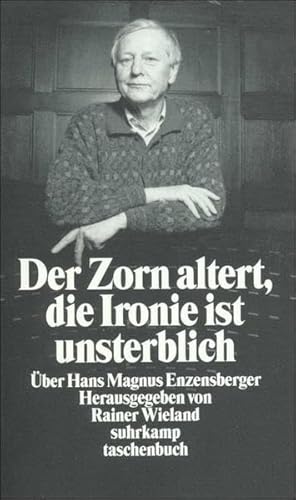 Der Zorn Altert, die Ironie ist Unsterblich: Uber Hans Magnus Enzensberger - Wieland, R. (ed)