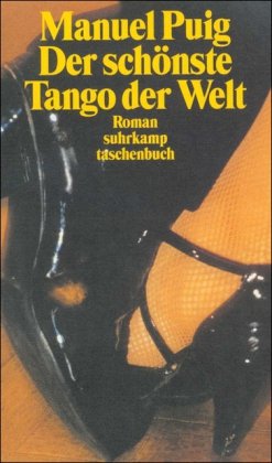 Schönste Tango der Welt, Der. Ein Fortsetzungsroman. Originaltitel: Boquitas Pintadas. Aus dem Sp...
