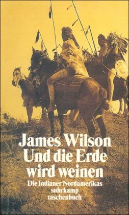 Beispielbild fr Und die Erde wird weinen: Die Indianer Nordamerikas - ihre Geschichte, ihre Spiritualitt, ihr berlebenskampf (suhrkamp taschenbuch) zum Verkauf von medimops