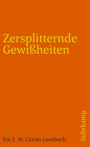 Beispielbild fr Zersplitternde Gewiheiten: Ein E. M. Cioran-Lesebuch (suhrkamp taschenbuch) zum Verkauf von medimops