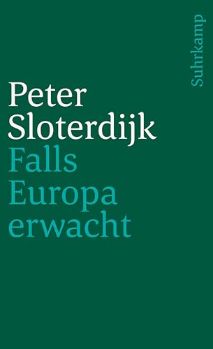 Falls Europa erwacht Gedanken zum Programm einer Weltmacht am Ende des Zeitalters ihrer politischen Absence - Sloterdijk, Peter und Peter Sloterdijk