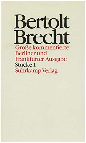 Werke. Große kommentierte Berliner und Frankfurter Ausgabe. 30 Bände (in 32 Teilbänden) und ein Registerband: Band 1: Stücke 1. Die Bibel. Baal . Prärie. Im Dickicht. Im Dickicht der Städte - Bertolt Brecht