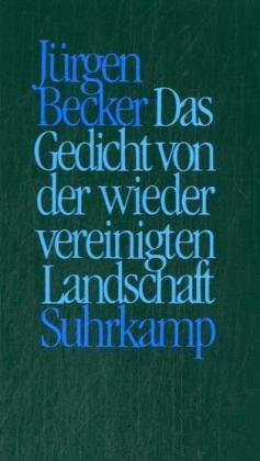 Das Gedicht von der wiedervereinigten Landschaft (German Edition) (9783518401224) by Becker, JuÌˆrgen