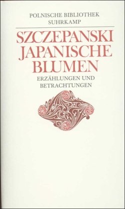 Stock image for Japanische Blumen : Erzhlungen und Betrachtungen. Jan Jozef Szczepa ski. Hrsg. u. mit e. Nachw. vers. von Andrzej Sulikowski. Aus d. Poln. bers. von Klaus Staemmler u.a. / Polnische Bibliothek for sale by Versandantiquariat Schfer