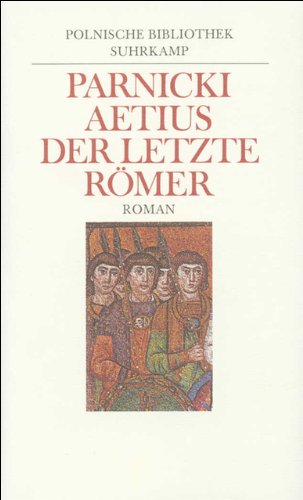 Beispielbild fr Aetius, der letzte Rmer : Roman. Aus d. Poln. bers. von Friedrich Giese. Mit e. Nachw. vers. von Malgorzata Czermi ska / Polnische Bibliothek zum Verkauf von Versandantiquariat Schfer