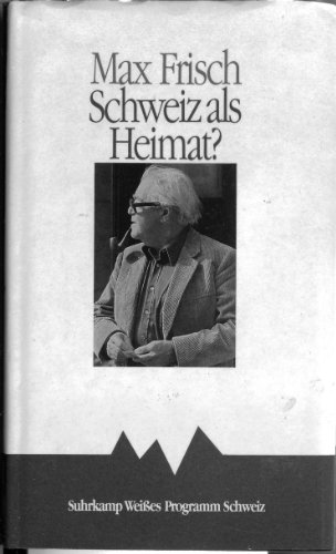 Schweiz als Heimat?: Versuche uÌˆber 50 Jahre (German Edition) (9783518402573) by Frisch, Max