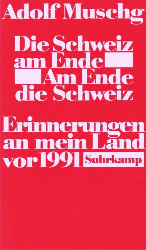9783518402986: Die Schweiz am Ende, am Ende die Schweiz: Erinnerungen an mein Land vor 1991 (German Edition)