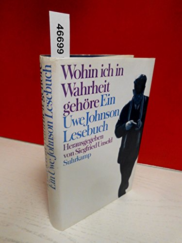 Wohin ich in Wahrheit gehöre. Ein Uwe Johnson-Lesebuch. Hrsg.u.mit einem Nachwort versehen von Si...