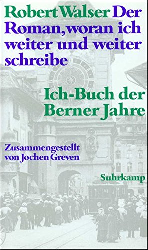 Der Roman, woran ich weiter und weiter schreibe. Ich-Buch der Berner Jahre. Zusammengestellt von ...