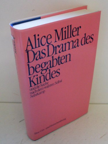 Das Drama des begabten Kindes und die Suche nach dem wahren Selbst. Eine Um- und Fortschreibung. (9783518406557) by Miller, Alice