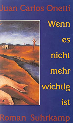 Wenn es nicht mehr wichtig ist. (9783518407318) by Onetti, Juan Carlos