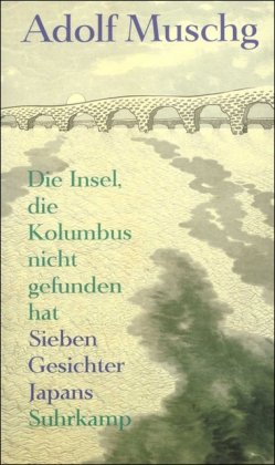 Die Insel, die Kolumbus nicht gefunden hat: Sieben Gesichter Japans (German Edition) (9783518407417) by Muschg, Adolf