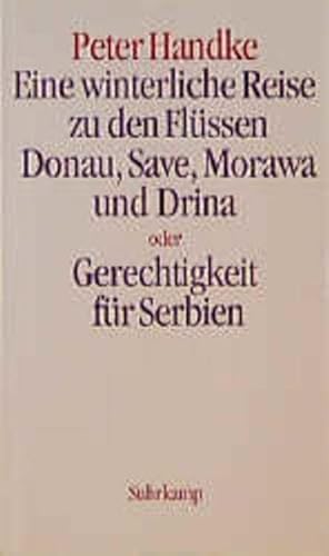 Eine winterliche Reise zu den FluÌˆssen Donau, Save, Morawa und Drina, oder, Gerechtigkeit fuÌˆr Serbien (German Edition) - Peter Handke