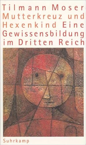 Mutterkreuz und Hexenkind: Eine Gewissensbildung im Dritten Reich - Moser, Tilmann - Moser, Tilmann