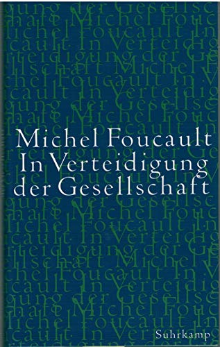 In Verteidigung der Gesellschaft : Vorlesungen am Collège de France (1975 - 76). Aus dem Franz. von Michaela Ott - Foucault, Michel