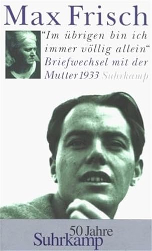 Im Ã¼brigen bin ich immer vÃ¶llig allein. Briefwechsel mit der Mutter 1933. (9783518411568) by Frisch, Max; Obschlager, Walter