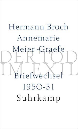 Der Tod im Exil: Hermann Broch/Annemarie Meier-Graefe. Briefwechsel 1950?51 - Broch, Hermann, Annemarie Meier-Graefe und Michael Lützeler Paul