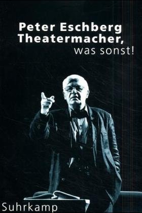 Beispielbild fr Peter Eschberg, Theatermacher, was sonst! zum Verkauf von medimops