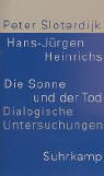 Die Sonne und der Tod. Dialogische Untersuchungen. (9783518412251) by Sloterdijk, Peter; Heinrichs, Hans-JÃ¼rgen