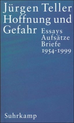 Hoffnung und Gefahr: Essays, Aufsatze, Briefe 1954 - 1999 (9783518412817) by Teller, JÃ¼rgen; Bloch, Ernst; Braun, Volker; Dieckmann, Friedrich; Witt, Hubert