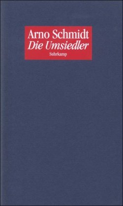 Die Umsiedler: Prosastudie - Schmidt, Arno