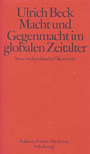 Macht und Gegenmacht im globalen Zeitalter. Neue weltpolitische Ã–konomie. (9783518413623) by Beck, Ulrich