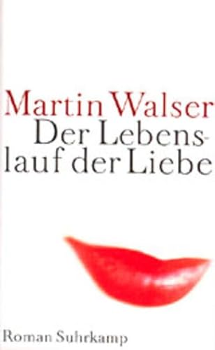 Der Lebenslauf der Liebe : Roman. Martin Walser