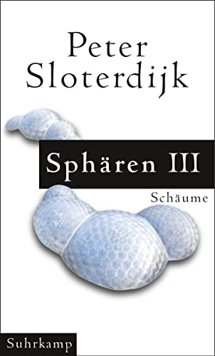 Sphären. Plurale Sphärologie: Band III. Schäume. - Sloterdijk, Peter