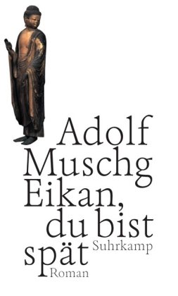 Eikan, du bist spät: Roman - Adolf Muschg