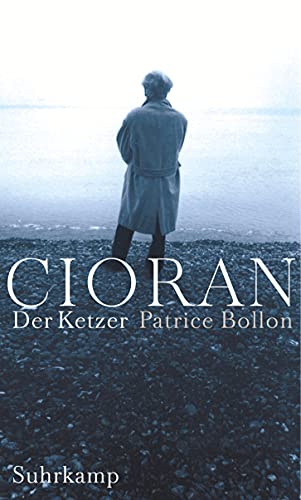 Cioran, der Ketzer: Ein biographischer Essay - Bollon, Patrice