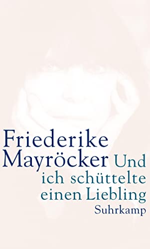 Und ich schüttelte einen Liebling. - Mayröcker, Friederike.