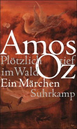 Plötzlich tief im Wald, Ein Märchen, Aus dem Hebräischen von Mirjam Pressler, - Oz, Amos