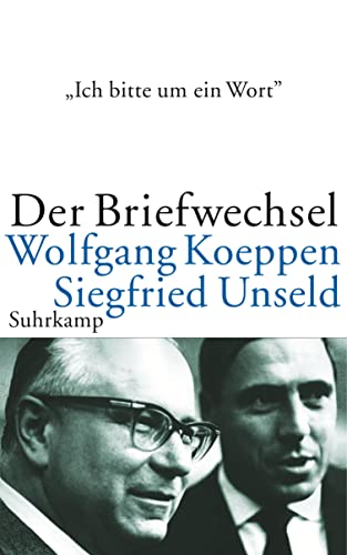 Ich Bitte Um Ein Wort . . .: Der Briefwechsel Wolfgang Koeppen - Siegfried Unseld. Hrsg. V. Alfred Estermann U. Wolfgang Schopf - Koeppen, Wolfgang; Unseld, Siegfried; Koeppen, Wolfgang; Unseld, Siegfried