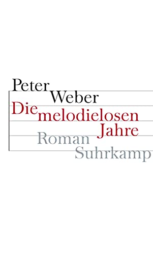 Die melodielosen Jahre: Roman (9783518417744) by Weber, Peter