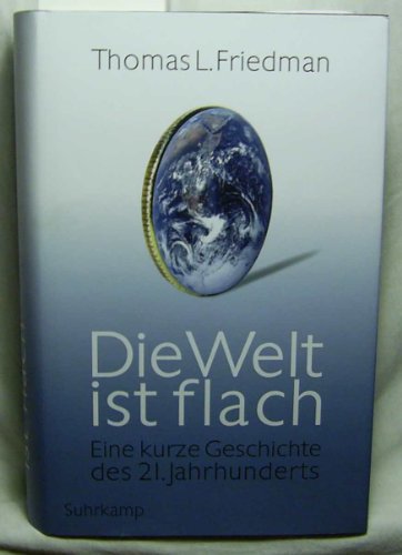 Die Welt ist flach. Eine kurze Geschichte des 21. Jahrhunderts. Aus dem Englischen von Michael Ba...