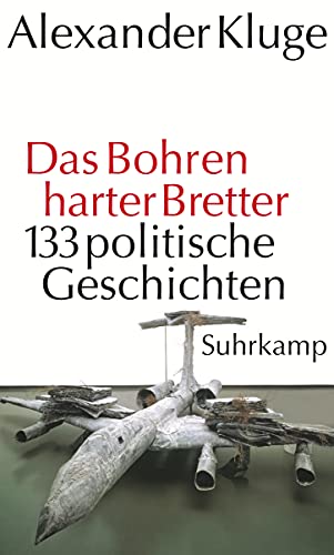 Das Bohren Harter Bretter: 133 Politische Geschichten - Kluge, Alexander Mit E. Gastbeitr. V. Reinhard Jirgl; Kluge, Alexander; Jirgl, Reinhard