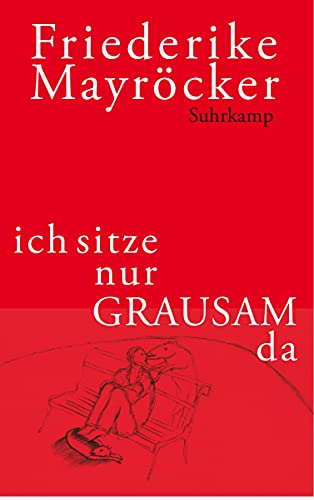 Ich sitze nur grausam da - Mayröcker, Friederike