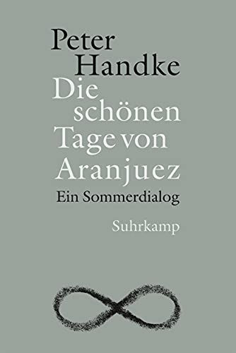 Die schönen Tage von Aranjuez : ein Sommerdialog. - Handke, Peter