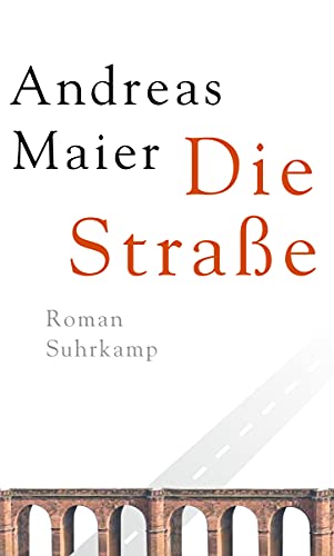 Die Straße: Roman. Ausgezeichnet mit Franz-Hessel-Preis 2012 (Ortsumgehung) Roman - Maier, Andreas