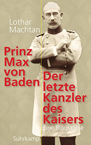 Beispielbild fr Prinz Max von Baden: Der letzte Kanzler des Kaisers zum Verkauf von medimops