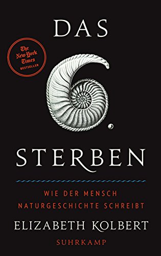 9783518424810: Das sechste Sterben: Wie der Mensch Naturgeschichte schreibt