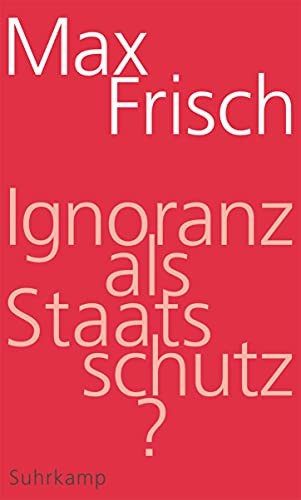 9783518424902: Frisch, M: Ignoranz als Staatsschutz?