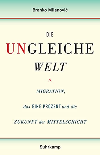 9783518425626: Die ungleiche Welt: Migration, das Eine Prozent und die Zukunft der Mittelschicht