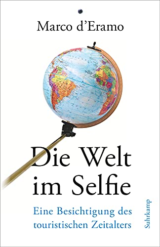 9783518428092: Die Welt im Selfie: Eine Besichtigung des touristischen Zeitalters
