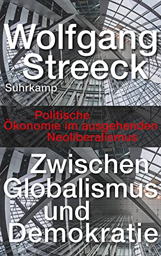 Beispielbild fr Zwischen Globalismus und Demokratie: Politische konomie im ausgehenden Neoliberalismus zum Verkauf von medimops