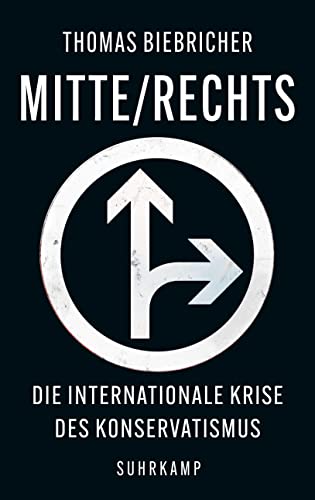 Mitte / Rechts : Die internationale Krise des Konservatismus - Thomas Biebricher