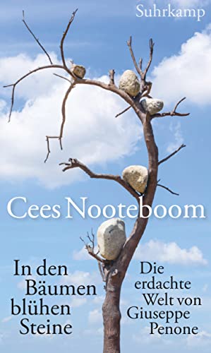 In den Bäumen blühen Steine : Die erdachte Welt von Giuseppe Penone - Cees Nooteboom
