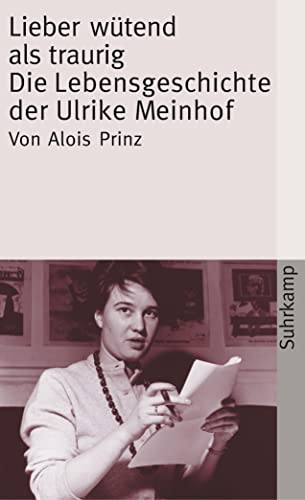 Lieber wütend als traurig: Die Lebensgeschichte der Ulrike Marie Meinhof (suhrkamp taschenbuch) - Prinz, Alois