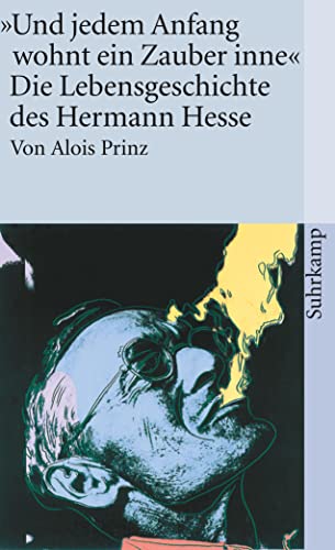 Und jedem Anfang wohnt ein Zauber inne«: Die Lebensgeschichte des Hermann Hesse (suhrkamp taschenbuch) - Alois Prinz