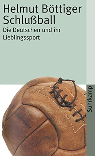 Schlußball Die Deutschen und ihr Lieblingssport - Böttiger, Helmut